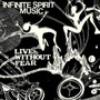 Live Without Fear - Infinite Spirit Music