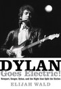 Dylan Goes Electric! Newport. Seeger. Dylan & The Night TH - Bob Dylan