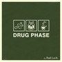 Drug Phase - Bad Luck
