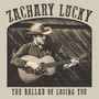 The Ballad Of Losing You - Zachary Lucky