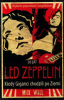 Kiedy Giganci Chodzili Po Ziemi - Biografia Mick Wall - Led Zeppelin