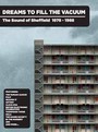 Dreams To Fill The Vacuum ~ The Sound Of Sheffield 1978-1988 - V/A