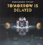 Tomorrow Is Delayed - Professor Tip Top