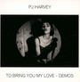 To Bring You My Love - Demos - P.J. Harvey