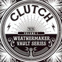 The Weathermaker Vault Series vol.I - Clutch