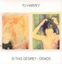 Is This Desire ? - P.J. Harvey
