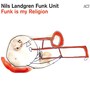 Funk Is My Religion - Nils Landgren Funk Unit