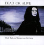 Mad, Bad & Dangerous - Dead Or Alive