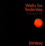 Waltz For Yesterday - The Recordings 1972-1974 - Jonesy