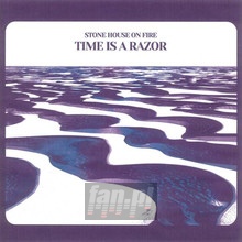 Time Is A Razor - Stone House On Fire