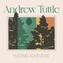 Fleeting Adventure - Andrew Tuttle