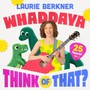 Whaddaya Think Of That - Laurie Berkner