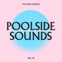 Future Disco: Poolside Sounds vol 10 - Future Disco: Poolside Sounds vol 10  /  Various