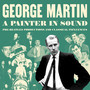 A Painter In Sound Pre-Beatles Productions & Classical Inf - George Martin