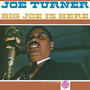Big Joe Is Here - Joe Turner