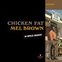 Chicken Fat - Mel Brown