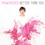 Better Than You - Powerized