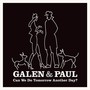 Can We Do Tomorrow Another Day? - Galen & Paul