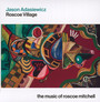 Roscoe Village: The Music Of Roscoe Mitchell - Jason Adasiewicz