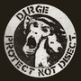 Protect Not Disect - Dirge