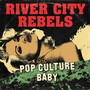 Pop Culture Baby - River City Rebels